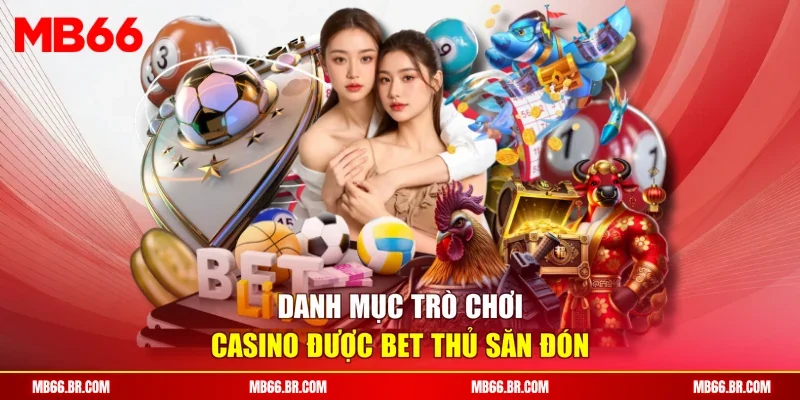 Danh mục trò chơi casino được bet thủ săn đón