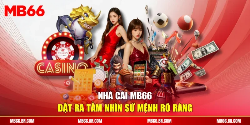 Nhà cái MB66 đặt ra tầm nhìn sứ mệnh rõ ràng